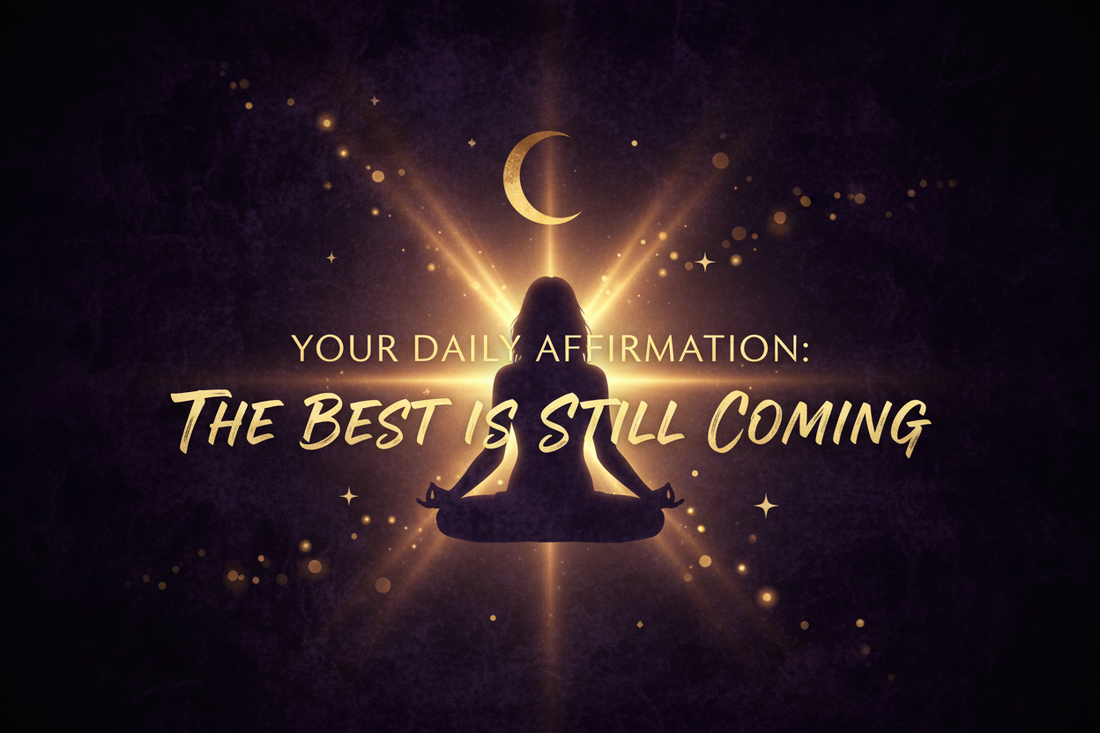 Your Daily Affirmation: The Best Is Still Coming